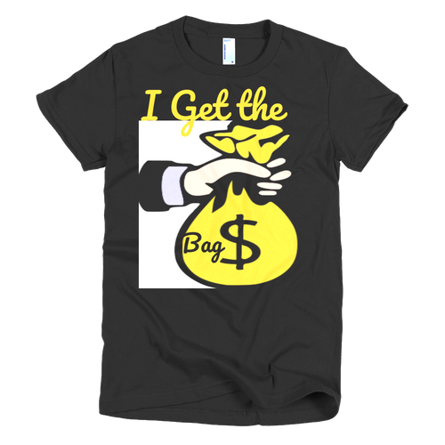 I Get the Bag women's t-shirt