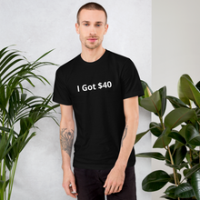 I Got $40 t-shirt